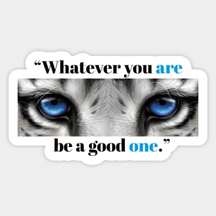 "Whatever You Are Be a good One." Sticker